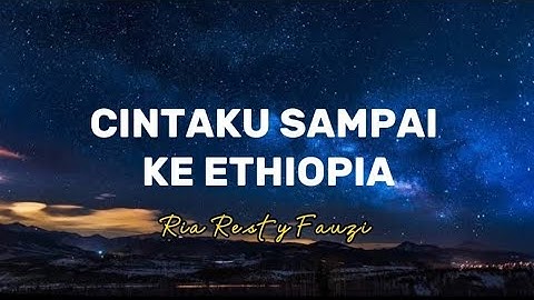 CINTAKU SAMPAI KE ETHIOPIA -RIA RESTY FAUZI(LIRIK)