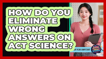 How Do You Eliminate Wrong Answers On ACT Science?