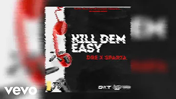 Dre X Sparta - Kill Dem Easy (Official Audio)