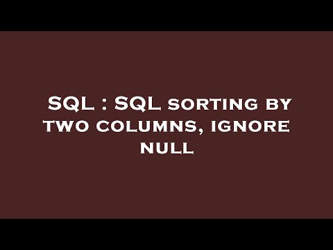 SQL : SQL sorting by two columns, ignore null