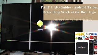 PART 1 AIO Guides - Android TV box Brick-Hang-Stuck at the Boot Logo - Amlogic 905 vs Rockchip 3229