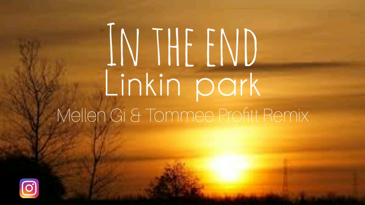 In The End Mellen Gi Remix Lyrics