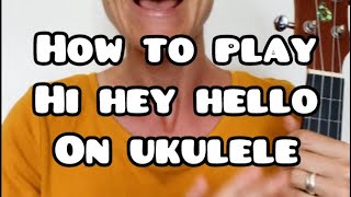 How to play Hi Hey Hello on ukulele • with Lindsay Müller