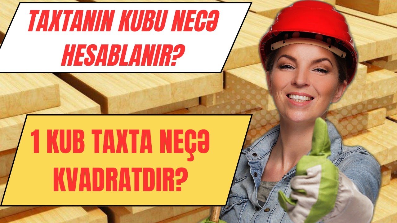 İnşaat Dərsləri.Taxtanın kubu necə hesablanır? 1kub taxta neçə kvadrat metrdir?Həcm necə hesablanır?