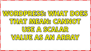 Wordpress: What does that mean: cannot use a scalar value as an array