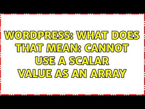 Wordpress: What does that mean: cannot use a scalar value as an array