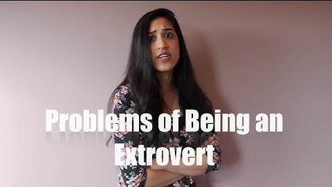 PROBLEMS OF BEING AN EXTROVERT