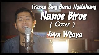 NANOE BIROE - Tresna Sing Harus Ngelahang (Cover) JAYA WIJAYA