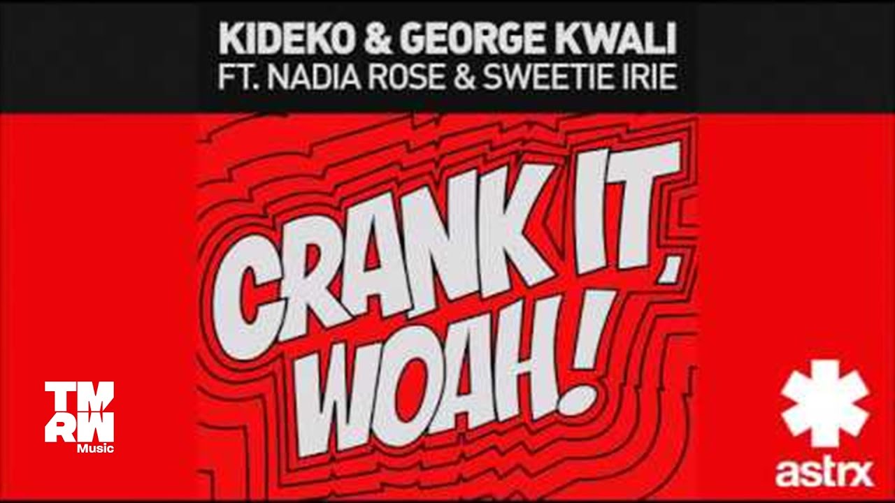 Kideko & George Kwali feat. Nadia Rose & Sweetie Irie - Crank It (Woah!)