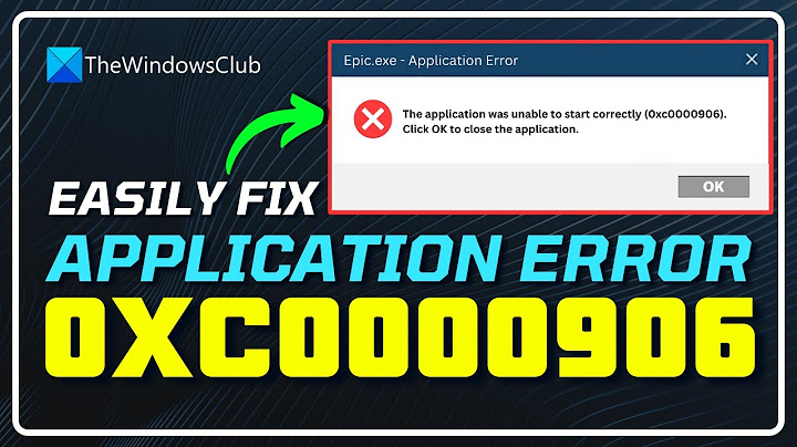 Lỗi application was unable to start correctly 0xc0000906 năm 2024