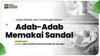 🔴[ LIVE ] 31. ADAB - ADAB MEMAKAI SANDAL | Ustadz Abu Ibrohim Muhammad Ali