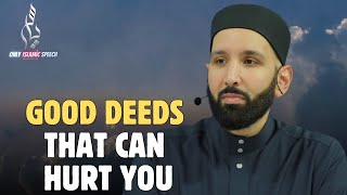 Good Deeds That Can Hurt You | Dr. Omar Suleiman