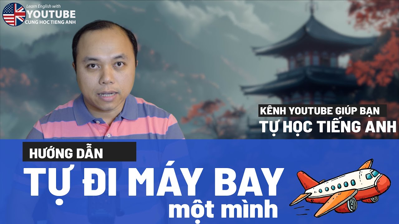 Hướng dẫn cách tự đi máy bay 1 mình: Đọc hiểu vé máy bay và tìm cổng lên máy bay