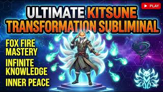 ULTIMATE KITSUNE TRANSFORMATION SUBLIMINAL | Fox Fire Mastery, Infinite Knowledge & Inner Peace