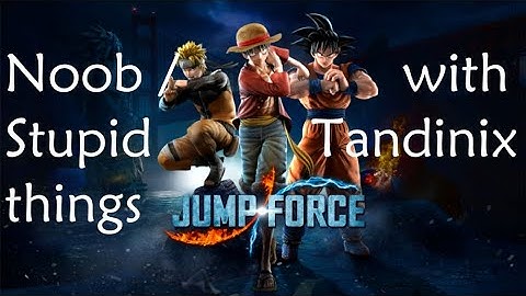 Jump Force - Doing Noob/stupid stuff and some random moments