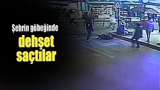Şehrin Göbeğinde Dehşet Saçtılar