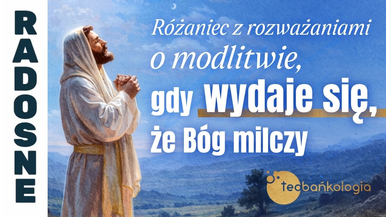 Różaniec Teobańkologia o modlitwie, gdy wydaje się, że Bóg milczy | 28.02