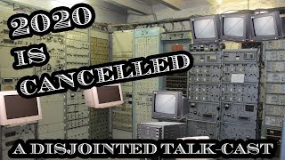 2020 IS CANCELLED... a disjointed talk-cast