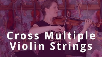 3 Tips to Cross Multiple Strings on the Violin