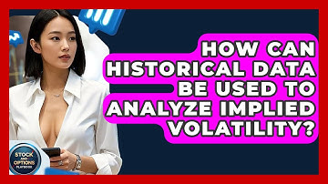 How Can Historical Data Be Used To Analyze Implied Volatility? - Stock and Options Playbook