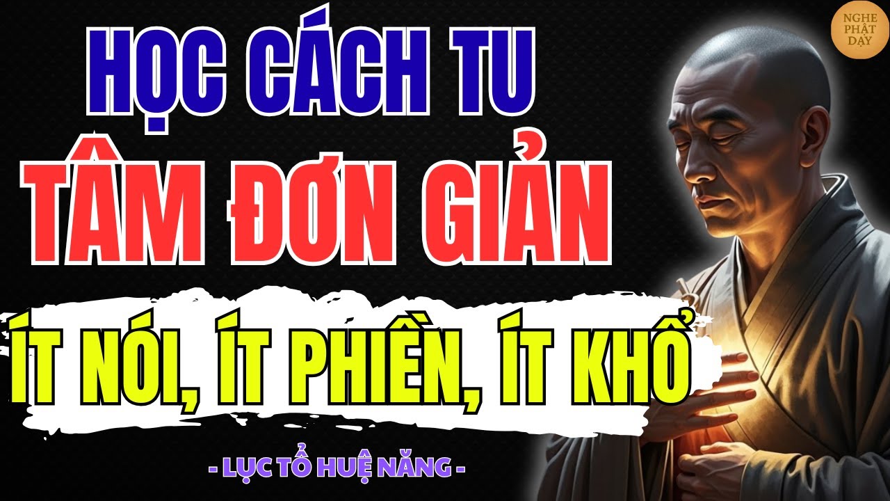 LỤC TỔ HUỆ NĂNG: TU TÂM GIỮA ĐỜI – SỐNG LẠNH LÙNG MÀ AN NHIÊN, KHÔNG CẦN VỪA LÒNG AI | NGHE PHẬT DẠY