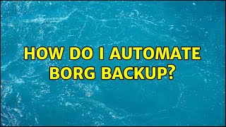 How do I automate borg backup? (2 Solutions!!)