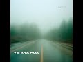 Ye kya hua official audio  ejaz haider