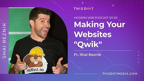 Making Your Websites "Qwik" with Shai Reznik | Modern Web Podcast