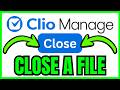 How To CLOSE A FILE In Clio Manage (QUICK & EASY) 2026