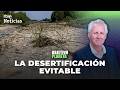 OBJETIVO PLANETA | ESPAÑA se está DESERTIFICANDO, una degradación provocada por la ACCIÓN HUMANA