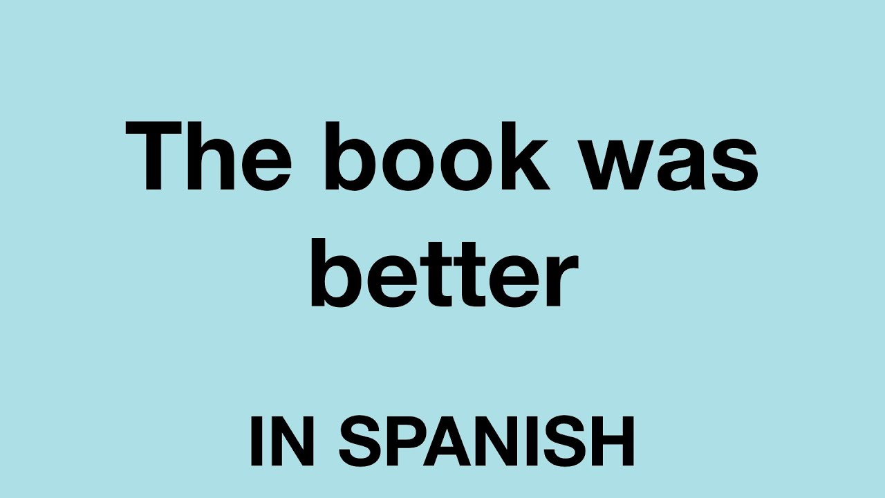 How To Say The Book Was Better In Spanish YouTube