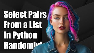 How to Randomly Select Unique Pairs from a List in Python
