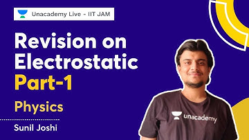 Revision on Electrostatic Part - 1 | Physics | IIT JAM | Sunil Joshi | Unacademy Live IIT - JAM