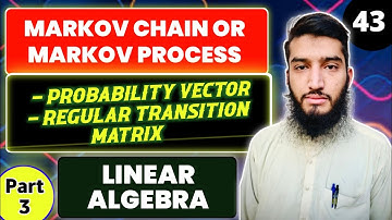 Markov Process/Chain | Probability Vector | Regular Transition Matrix | Linear Algebra