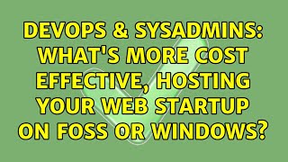 Famous DevOps & SysAdmins: What's more cost effective, Hosting your web startup on Foss or Windows? Profile
