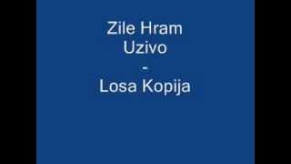 Zile Hram (Uzivo) - Losa Kopija