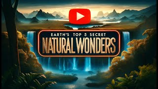 Top 5 Secret Natural wonders