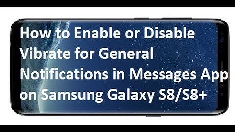 How to Enable or Disable Vibrate for General Notifications in Messages App on Samsung Galaxy S8/S8+