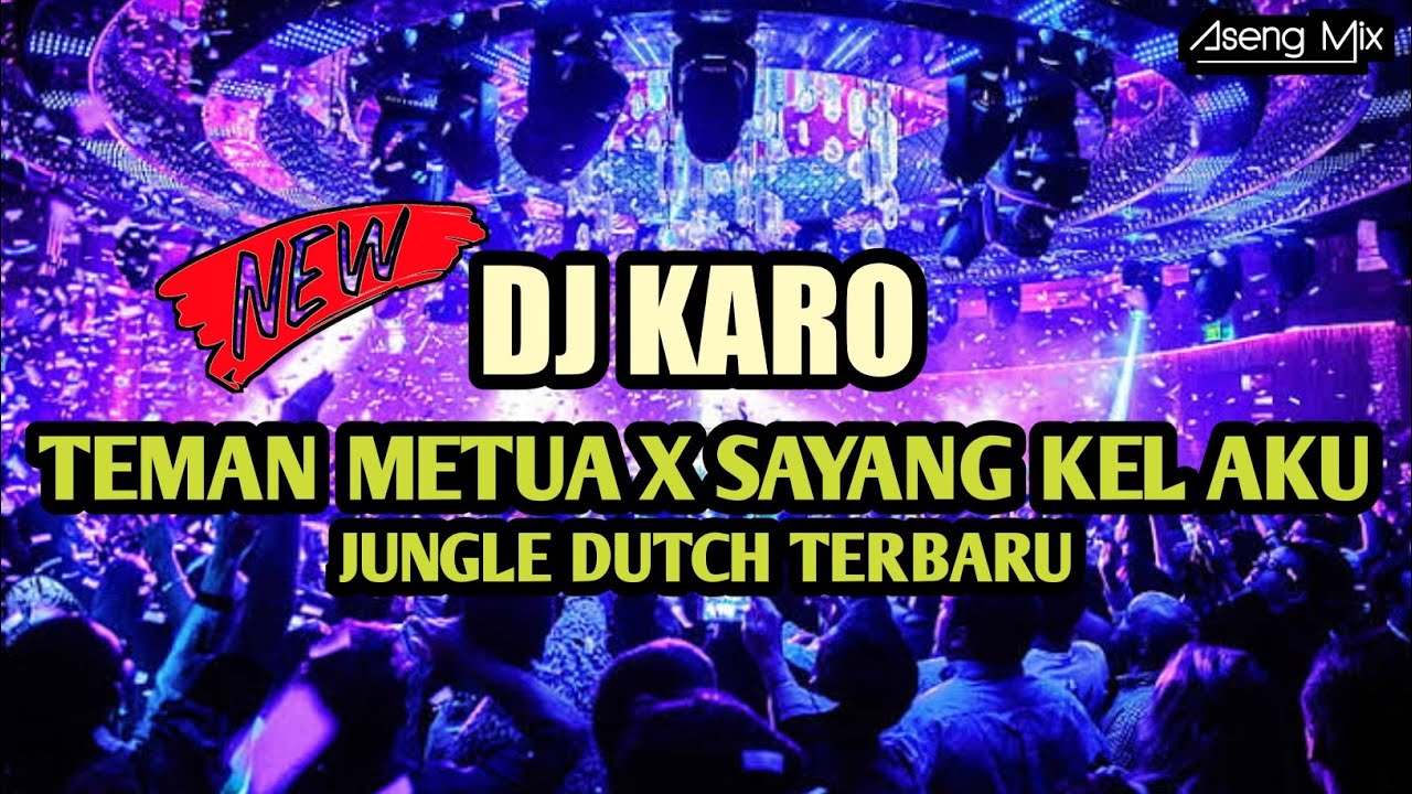 DJ KARO TEMAN METUA X SAYANG KEL AKU !!! JUNGLE DUTCH TERBARU [ Aseng Mix ]