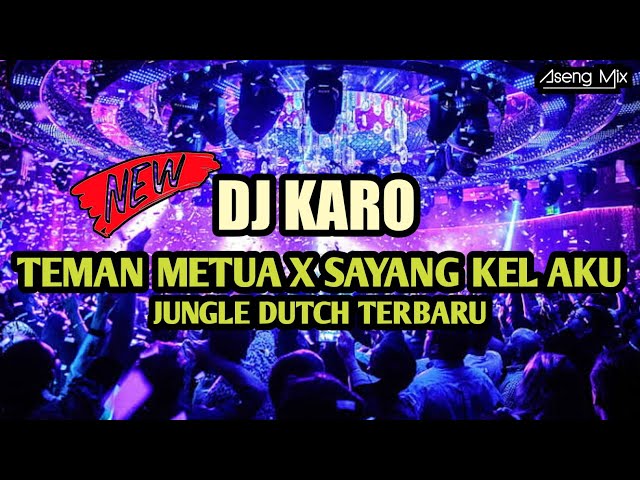 DJ KARO TEMAN METUA X SAYANG KEL AKU !!! JUNGLE DUTCH TERBARU [ Aseng Mix ] class=