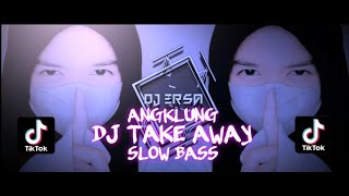DJ TAKE AWAY X KUMILIK MAIMUNAH SLOW BASS ANGKLUNG || BASS HOREG TERBARU BY (DJ ERSA)