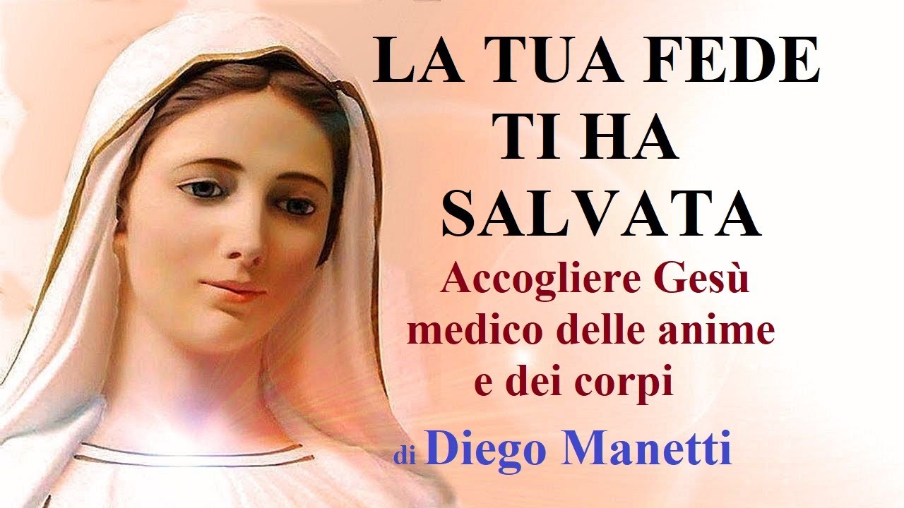 LA TUA FEDE TI HA SALVATA. Accogliere Gesù medico delle anime e dei corpi