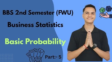 Basic Probability ।। BBS 2nd Semester (FWU) ।। Business Statistics ।। Naresh Raj Bhatt ।। Part :- 5
