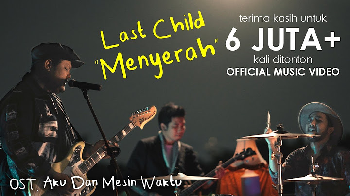Last Child – Menyerah (Official MV) // OST. Aku Dan Mesin Waktu