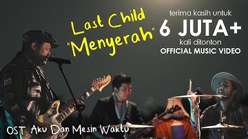 Last Child – Menyerah (Official MV) // OST. Aku Dan Mesin Waktu
