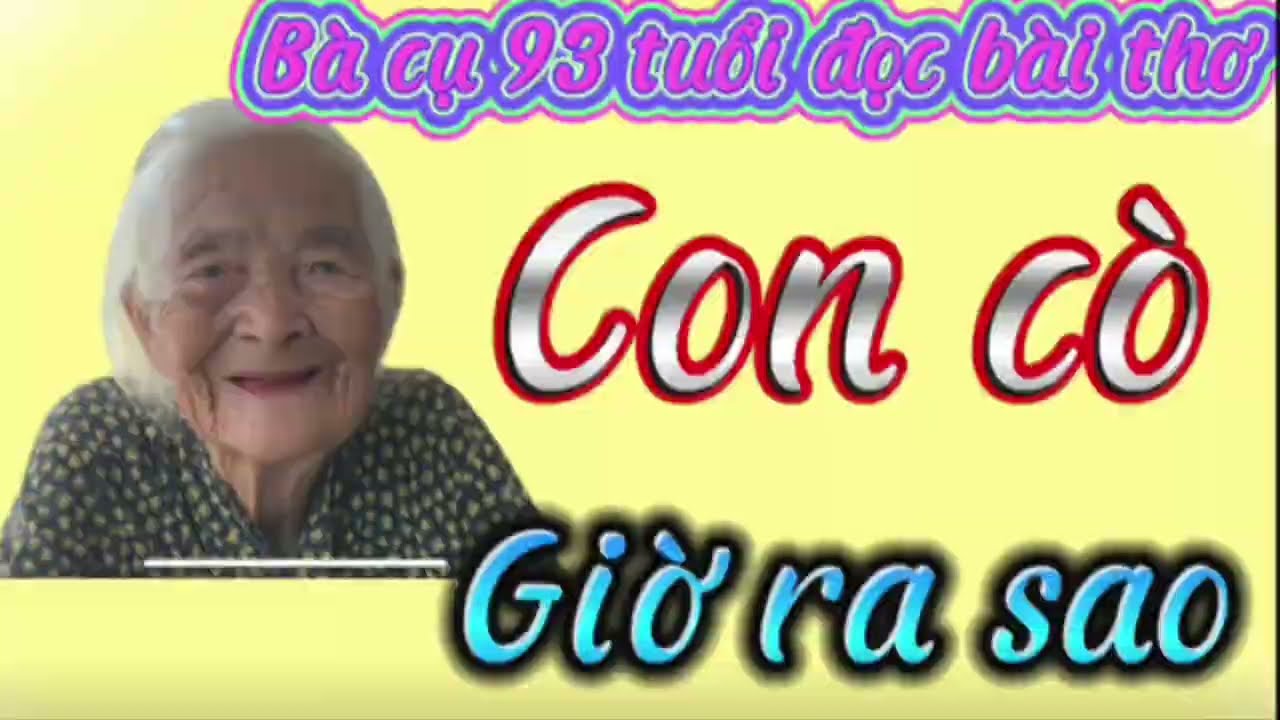 CỤ BÀ 93 TUỔI ĐỌC BÀI THƠ CON Cò, GIỜ RA SAO?