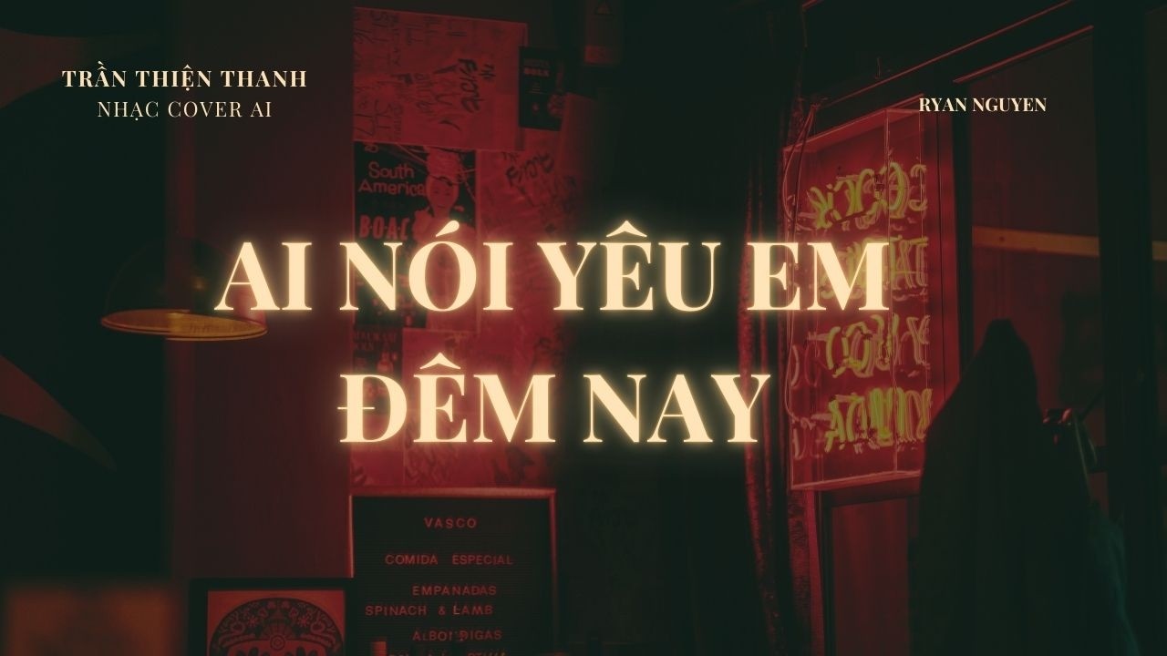 AI  NÓI YÊU EM ĐÊM NAY - TRẦN THIỆN THANH - NHẠC COVER AI - RYAN NGUYEN