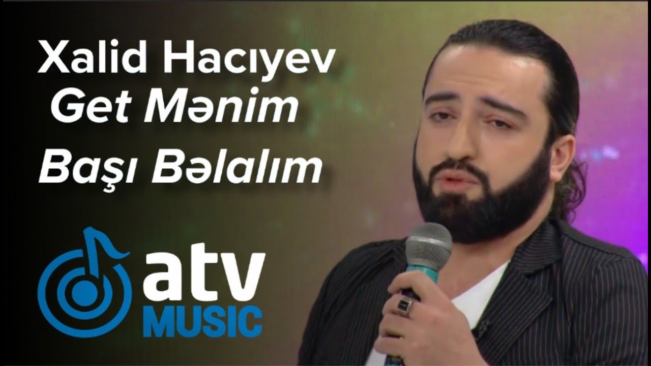 Xalid Hacıyev - Get Mənim Başı Bəlalım  (Günün Sədası)