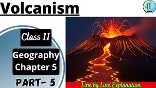 Volcanism | Endogenic Processes | Geomorphic Processes | Class 11 Geography Chapter 5 NCERT UPSC