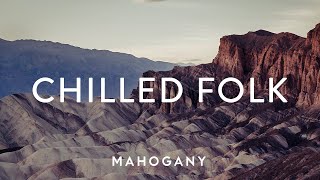 Chilled Folk Vol. 2  Indie Folk Compilation | Mahogany Playlist
